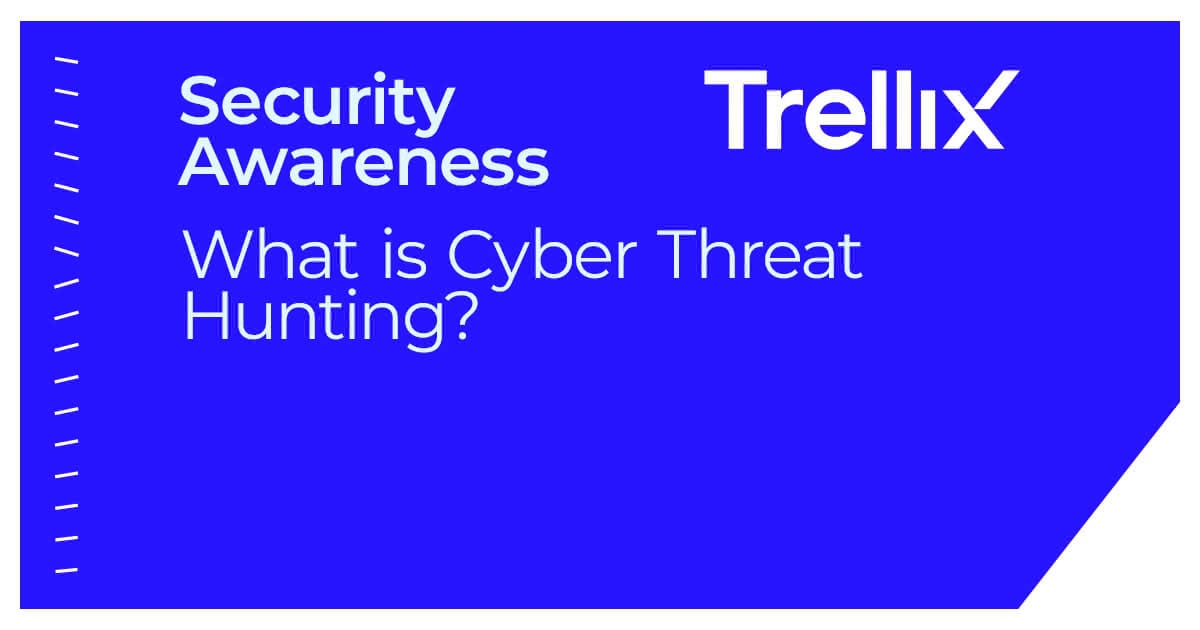 What Is Cyber Threat Hunting? Trellix