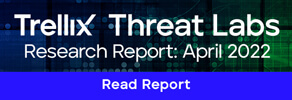 Trellix Threat Labs Research Report: April 2022